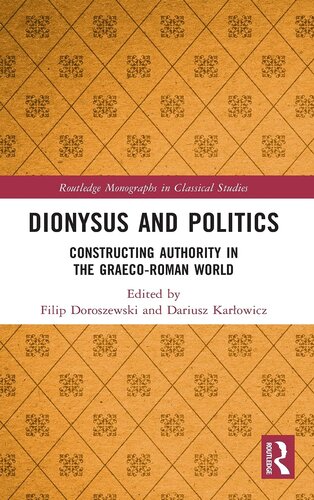 Dionysus and Politics: Constructing Authority in the Graeco-Roman World (Routledge Monographs in Classical Studies)