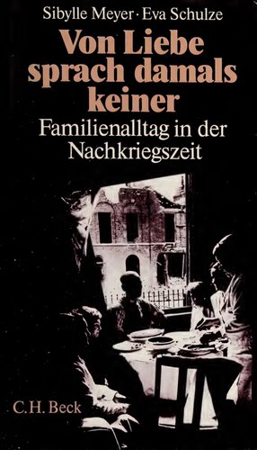 Von Liebe sprach damals keiner : Familienalltag in der Nachkriegszeit