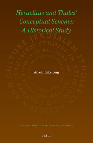 Heraclitus and Thales Conceptual Scheme: A Historical Study (Jerusalem Studies in Religion and Culture, 23)