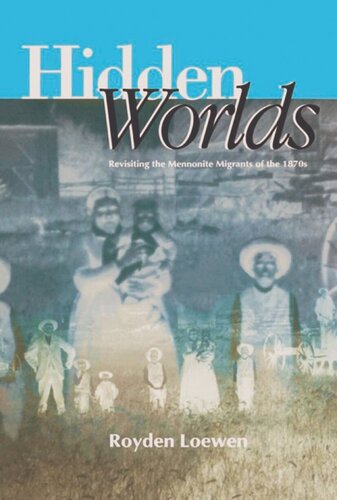 Hidden Worlds: Revisiting the Mennonite Migrants of the 1870s