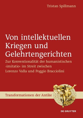 Von intellektuellen Kriegen und Gelehrtengerichten: Zur Konventionalität der humanistischen ›imitatio‹ im Streit zwischen Lorenzo Valla und Poggio Bracciolini