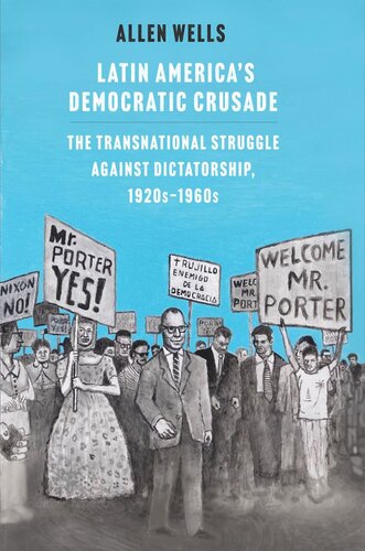Latin America's Democratic Crusade: The Transnational Struggle against Dictatorship, 1920s-1960s