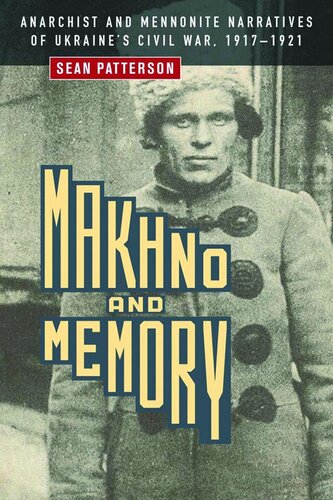 Makhno and Memory: Anarchist and Mennonite Narratives of Ukraine's Civil War, 1917–1921