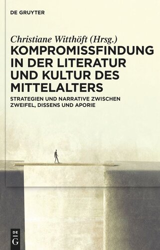 Kompromissfindung in der Literatur und Kultur des Mittelalters: Strategien und Narrative zwischen Zweifel, Dissens und Aporie