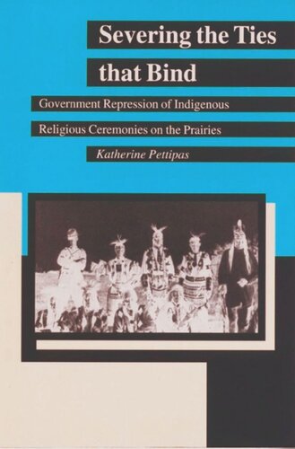 Severing the Ties that Bind: Government Repression of Indigenous Religious Ceremonies on the Prairies