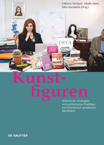 Kunstfiguren: Ästhetische Strategien und performative Praktiken von künstlerisch gestalteten Identitäten