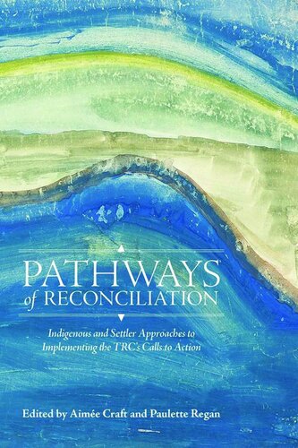Pathways of Reconciliation: Indigenous and Settler Approaches to Implementing the TRC's Calls to Action
