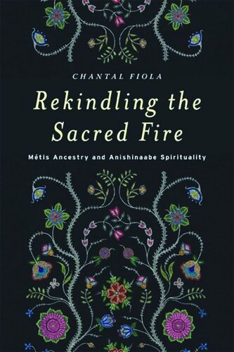 Rekindling the Sacred Fire: Métis Ancestry and Anishinaabe Spirituality