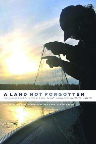 A Land Not Forgotten: Indigenous Food Security and Land-Based Practices in Northern Ontario