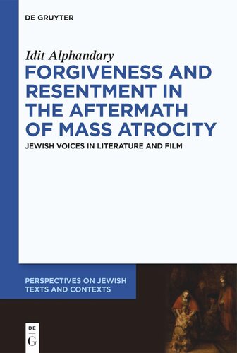 Forgiveness and Resentment in the Aftermath of Mass Atrocity: Jewish Voices in Literature and Film
