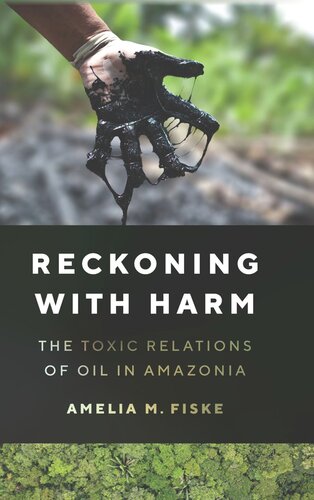 Reckoning with Harm: The Toxic Relations of Oil in Amazonia