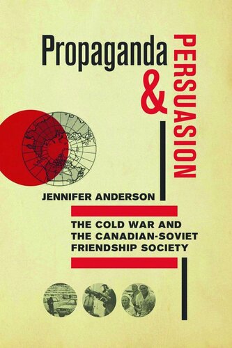 Propaganda and Persuasion: The Cold War and the Canadian-Soviet Friendship Society