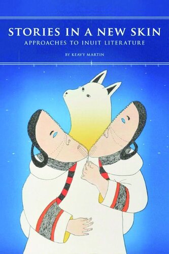 Stories in a New Skin: Approaches to Inuit Literature