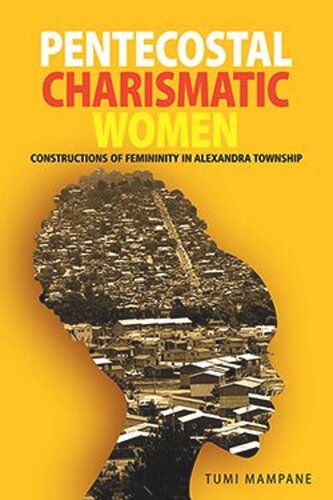 Pentecostal Charismatic Women: Constructions of Femininity in Alexandra Township