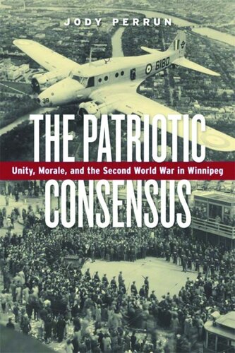 The Patriotic Consensus: Unity, Morale, and the Second World War in Winnipeg