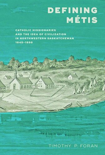 Defining Métis: Catholic Missionaries and the Idea of Civilization in Northwestern Saskatchewan, 1845-1898