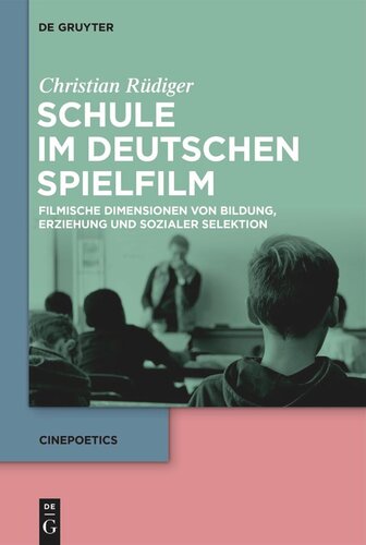 Schule im deutschen Spielfilm: Filmische Dimensionen von Bildung, Erziehung und sozialer Selektion