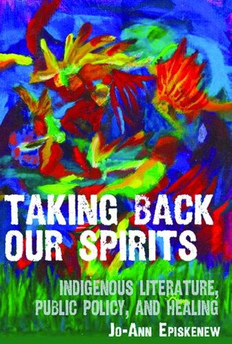 Taking Back Our Spirits: Indigenous Literature, Public Policy, and Healing