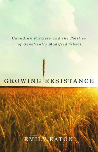Growing Resistance: Canadian Farmers and the Politics of Genetically Modified Wheat