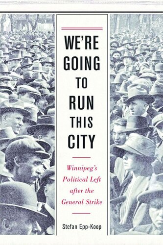 We’re Going to Run This City: Winnipeg's Political Left after the General Strike