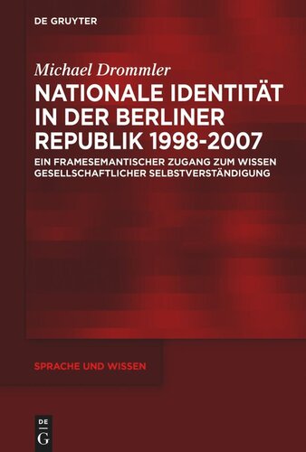 Nationale Identität in der Berliner Republik 1998–2007: Ein framesemantischer Zugang zum Wissen gesellschaftlicher Selbstverständigung