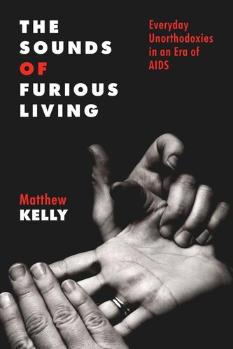 The Sounds of Furious Living: Everyday Unorthodoxies in an Era of AIDS
