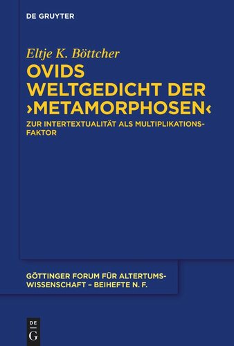 Ovids Weltgedicht der ›Metamorphosen‹: Zur Intertextualität als Multiplikationsfaktor