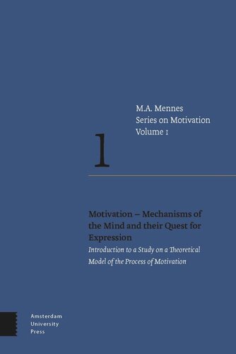 Motivation – Mechanisms of the Mind and their Quest for Expression: Introduction to a Study on a Theoretical Model of the Process of Motivation
