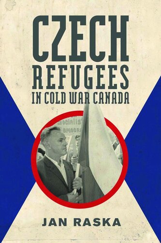 Czech Refugees in Cold War Canada: 1945–1989