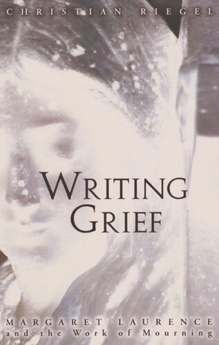 Writing Grief: Margaret Laurence and the Work of Mourning