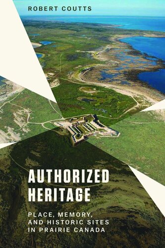 Authorized Heritage: Place, Memory, and Historic Sites in Prairie Canada