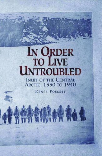 In Order to Live Untroubled: Inuit of the Central Artic 1550 to 1940