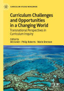 Curriculum Challenges and Opportunities in a Changing World: Transnational Perspectives in Curriculum Inquiry