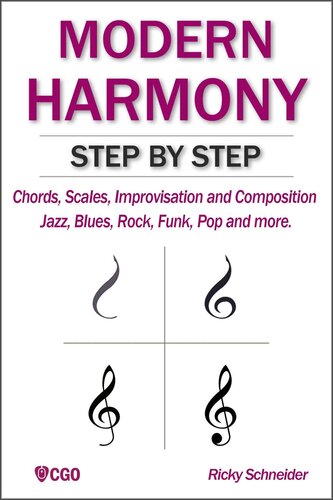 MODERN HARMONY STEP BY STEP: Chords, scales, improvisation and composition in modern music: Jazz, Blues, Rock, Funk, Pop and more (Harmony in Modern Music Book 1)