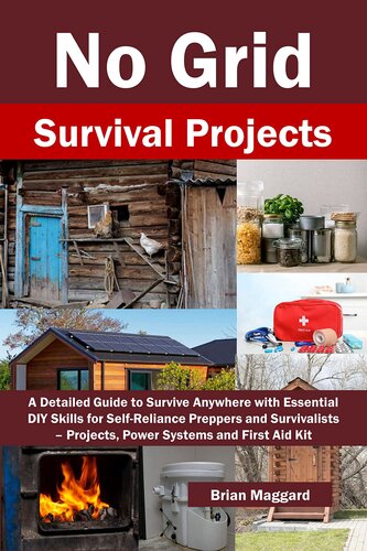 No Grid Survival Projects: A Detailed Guide to Survive Anywhere with Essential DIY Skills for Self-Reliance Preppers and Survivalists – Projects, Power Systems and First Aid Kit