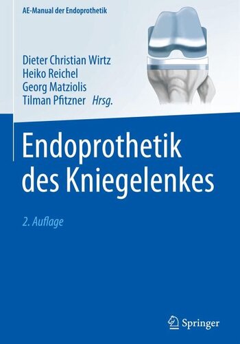 Endoprothetik des Kniegelenkes: Herausgegeben:Wirtz, Dieter Christian; Reichel, Heiko; Matziolis, Georg; Pfitzner, Tilman