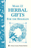Make 22 Herbal Gifts for the Holidays: Storey's Country Wisdom Bulletin A-149