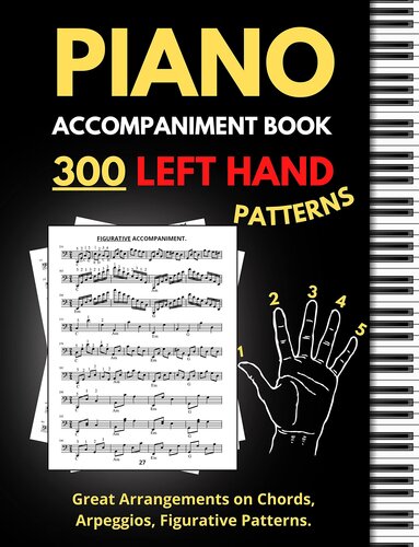 Piano Accompaniment Book, 300 Left Hand Patterns: Great Arrangements on Chords, Arpeggios, Figurative Pattern, Keyboard Styles for Left Hand, (Essential Piano Exercises)