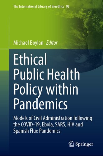 Ethical Public Health Policy Within Pandemics: Theory and Practice in Ethical Pandemic Administration (The International Library of Bioethics, 95)