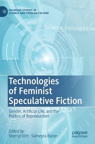 Technologies of Feminist Speculative Fiction: Gender, Artificial Life, and the Politics of Reproduction (Palgrave Studies in Science and Popular Culture)