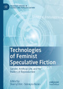 Technologies of Feminist Speculative Fiction: Gender, Artificial Life, and the Politics of Reproduction