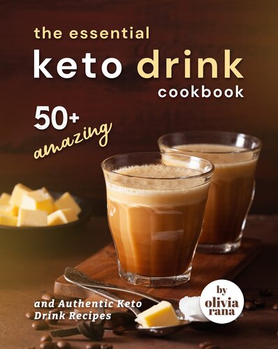 The Essential Keto Drink Cookbook: 50+ Amazing and Authentic Keto Drink Recipes