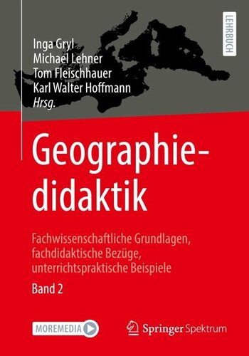Geographiedidaktik: Fachwissenschaftliche Grundlagen, fachdidaktische Bezüge, unterrichtspraktische Beispiele - Band 2