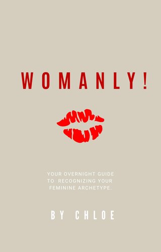 Womanly!: Your Overnight Guide to Recognizing Your Feminine Archetype!