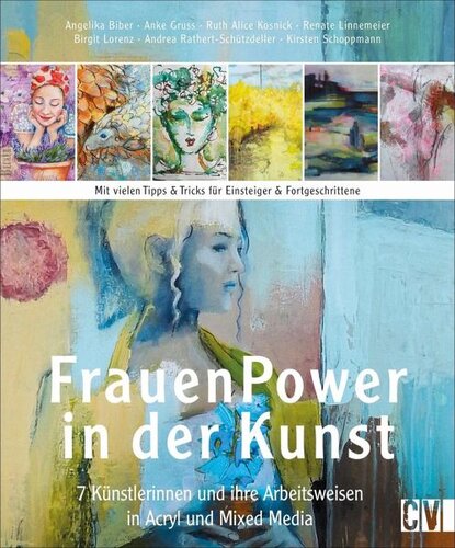 Frauen Power in der Kunst: 7 Künstlerinnen und ihre Arbeitsweisen in Acryl & Mixed Media