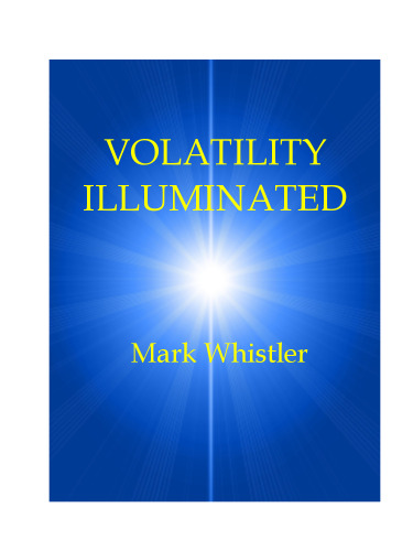 Volatility Illuminated: Empowering Forex, Stocks, Options & Futures Traders (Volume 1)