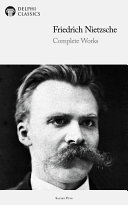 Delphi Complete Works of Friedrich Nietzsche (Illustrated): Friedrich Nietzsche