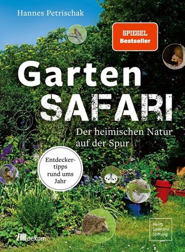 Gartensafari: Der heimischen Natur auf der Spur. Entdeckertipps rund ums Jahr