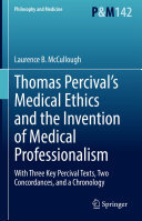 Thomas Percival’s Medical Ethics and the Invention of Medical Professionalism: With Three Key Percival Texts, Two Concordances, and a Chronology