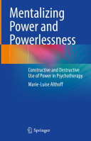 Mentalizing Power and Powerlessness: Constructive and Destructive Use of Power in Psychotherapy